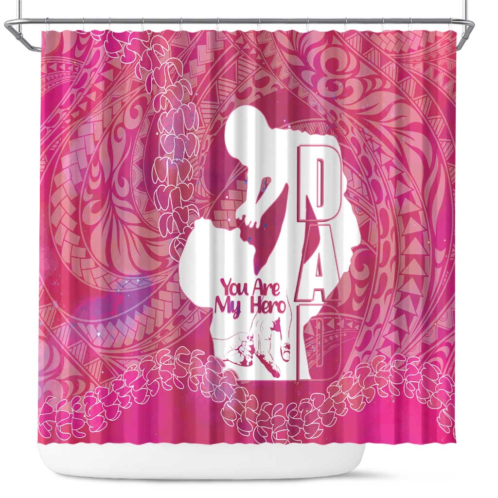 Pink Polynesia Father's Day Shower Curtain Dad You Are My Hero LT14 Pink - Polynesian Pride