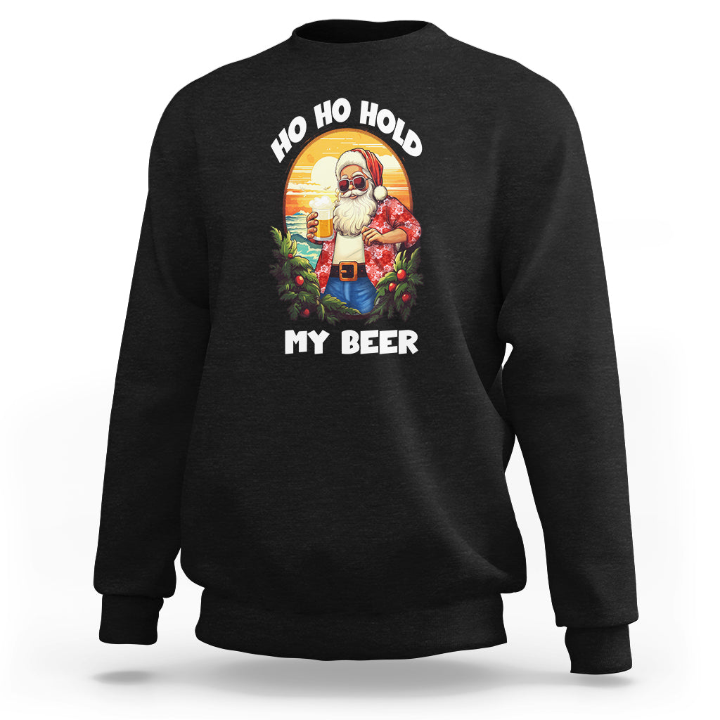 Christmas In Hawaii Sweatshirt Ho Ho Hold My Beer Cool Santa Sunglass TS09 Black - Polynesian Pride