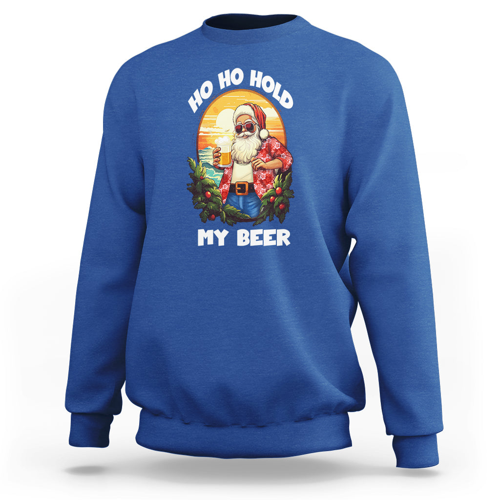 Christmas In Hawaii Sweatshirt Ho Ho Hold My Beer Cool Santa Sunglass TS09 Royal Blue - Polynesian Pride